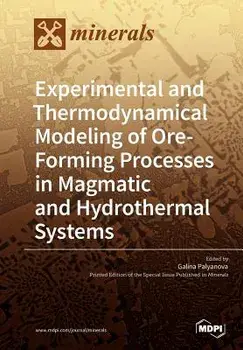 Experimental and Thermodynamical Modeling of Ore- Forming Processes in Magmatic and Hydrothermal Systems, Paperback/Galina Palyanova
