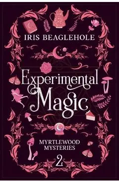 Experimental Magic: Myrtlewood Mysteries Book 2 - Iris Beaglehole