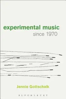 Experimental Music Since 1970, Paperback/Jennie Gottschalk