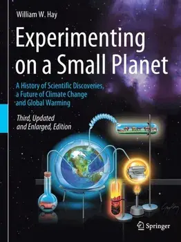 Experimenting on a Small Planet. A History of Scientific Discoveries, a Future of Climate Change and Global Warming, 3rd ed. 2021, Paperback/William W. Hay