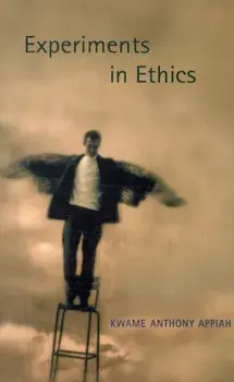 Experiments in Ethics, Paperback/Kwame Anthony Appiah
