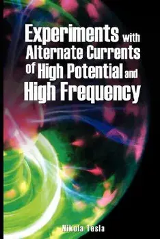Experiments with Alternate Currents of High Potential and High Frequency, Paperback/Nikola Tesla