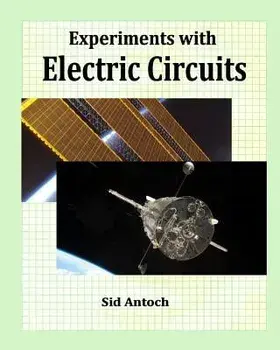 Experiments with Electric Circuits/Sid Antoch