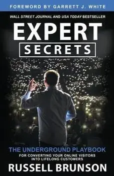 Expert Secrets. The Underground Playbook for Converting Your Online Visitors into Lifelong Customers, Paperback/Russell Brunson