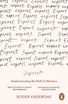 Expert. Understanding the Path to Mastery, Paperback/Roger Kneebone