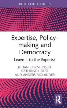 Expertise, Policy-making and Democracy. Leave it to the Experts?, Hardback/***