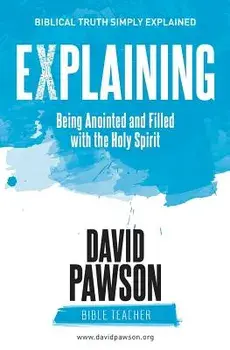 EXPLAINING Being Anointed and Filled with the Holy Spirit, Paperback/David Pawson