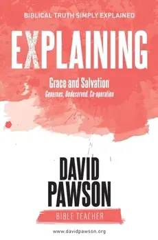EXPLAINING Grace and Salvation: Generous, Undeserved, Co-operation, Paperback/David Pawson