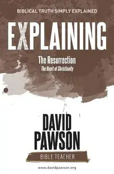 EXPLAINING The Resurrection: The Heart of Christianity, Paperback/David Pawson