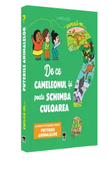 Explica-mi… De ce cameleonul isi poate schimba culoarea. Si multe intrebari despre puterile animalelor. Larousse/***