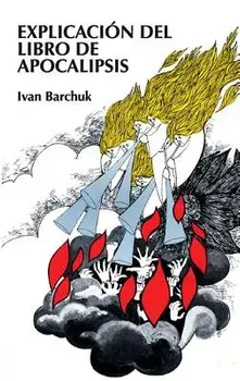 Explicaci n del Libro de Apocalipsis = Book of Revelation Explained, Paperback/Ivan Barchuck