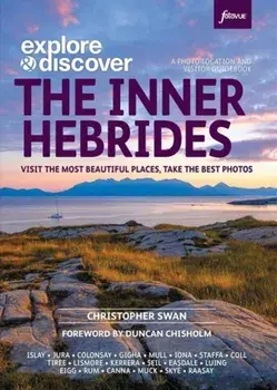 Explore & Discover: The Inner Hebrides. Visit the most beautiful places, take the best photos, Paperback/Christopher Swan