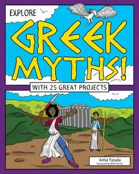 Explore Greek Myths!: With 25 Great Projects, Paperback/Anita Yasuda