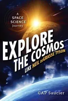 Explore the Cosmos Like Neil Degrasse Tyson: A Space Science Journey, Paperback/Cap Saucier