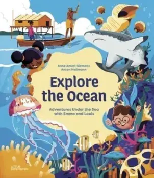 Explore the Ocean. Adventures Under the Sea with Emma and Louis, Hardback/Anne Ameri-Siemens