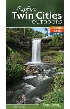 Explore Twin Cities Outdoors: Hiking, Biking, & More - Kate Havelin