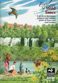 Explore Wild Essex. A Guide to the Nature Reserves and Country Parks of Essex and East London, Paperback/Tony Gunton