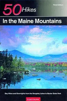 Explorer's Guide 50 Hikes in the Maine Mountains: Day Hikes and Overnights from the Rangeley Lakes to Baxter State Park, Paperback/Cloe Chunn