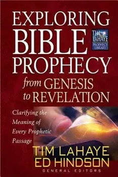 Exploring Bible Prophecy from Genesis to Revelation: Clarifying the Meaning of Every Prophetic Passage, Paperback/Tim LaHaye