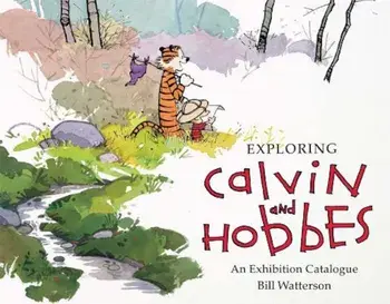 Exploring Calvin and Hobbes: An Exhibition Catalogue, Paperback/Bill Watterson