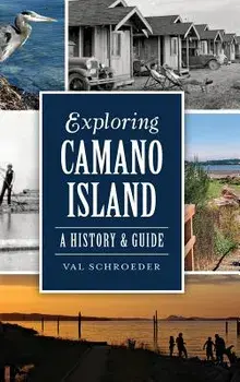 Exploring Camano Island: A History & Guide, Hardcover/Val Schroeder