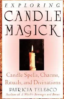 Exploring Candle Magick: Candles, Spells, Charms, Rituals and Devinations, Paperback/Patricia Telesco
