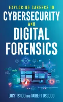 Exploring Careers in Cybersecurity and Digital Forensics, Hardcover/Lucy K. Tsado