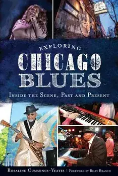 Exploring Chicago Blues:: Inside the Scene, Past and Present, Paperback/Rosalind Cummings-Yeates