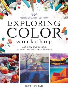 Exploring Color Workshop, 30th Anniversary Edition: With New Exercises, Lessons and Demonstrations, Paperback/Nita Leland