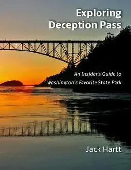 Exploring Deception Pass: An Insider's Guide to Washington's Favorite State Park, Paperback/Jack Hartt