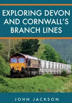 Exploring Devon and Cornwall's Branch Lines, Paperback/John Jackson