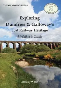 Exploring Dumfries & Galloway's Lost Railway Heritage. A Walker's Guide, Paperback/Alasdair Wham