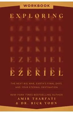 Exploring Ezekiel Workbook: The Next Big War, Earth's Final Days, and Your Eternal Destination - Amir Tsarfati