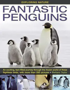 Exploring Nature. Fantastic Penguins: An Exciting, Fact-filled Journey Through the Frozen World of These Flightless Birds, with More Than 200 Pictures, Hardback/Barbara Taylor