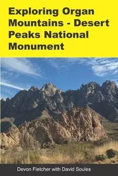 Exploring Organ Mountains- Desert Peaks National Monument, Paperback/David Soules