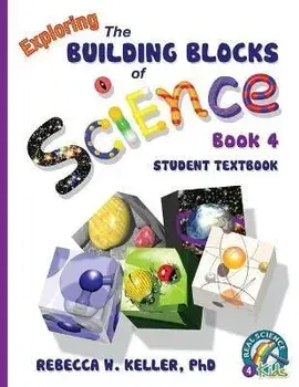 Exploring the Building Blocks of Science Book 4 Student Textbook, Paperback/Rebecca W. Keller