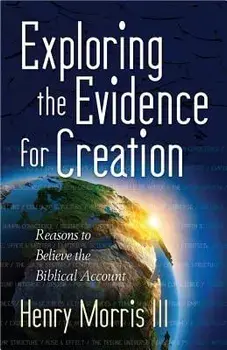 Exploring the Evidence for Creation, Paperback/Henry Morris III