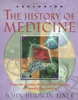 Exploring the History of Medicine: From the Ancient Physicians of Pharaoh to Genetic Engineering, Paperback/John Hudson Tiner