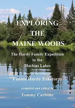 Exploring the Maine Woods - The Hardy Family Expedition to the Machias Lakes, Hardcover/Fannie Hardy Eckstorm