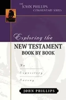 Exploring the New Testament Book by Book: An Expository Survey, Hardcover/John Phillips