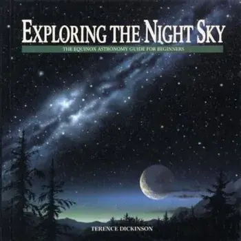 Exploring the Night Sky: The Equinox Astronomy Guide for Beginners, Paperback/Terence Dickinson