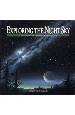Exploring the Night Sky: The Equinox Astronomy Guide for Beginners - Terence Dickinson