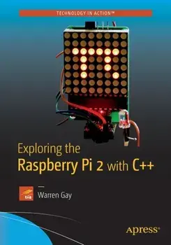 Exploring the Raspberry Pi 2 with C++, Paperback/Warren Gay