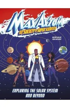 Exploring the Solar System and Beyond: A Max Axiom Super Scientist Adventure - Ailynn Collins