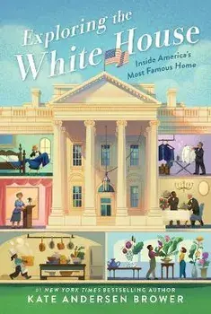 Exploring the White House: Inside America's Most Famous Home, Paperback/Kate Andersen Brower