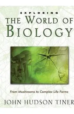 Exploring the World of Biology: From Mushrooms to Complex Life Forms - Tiner John Huds