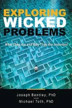 Exploring Wicked Problems: What They Are and Why They Are Important, Paperback/Joseph Bentley