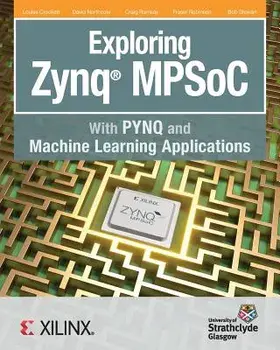 Exploring Zynq MPSoC: With PYNQ and Machine Learning Applications, Paperback/Louise H. Crockett