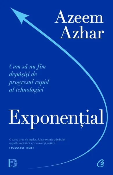 Exponential. Cum sa nu fim depasiti de progresul rapid al tehnologiei