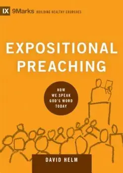Expositional Preaching: How We Speak God's Word Today, Hardcover/David R. Helm